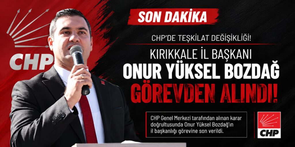 chp-kirikkale-il-baskani-onur-yuksel-bozdag,-gorevden-alindi