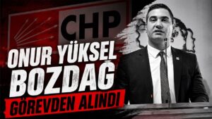 Onur Yüksel Bozdağ Görevden Alındı