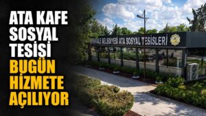 Ata Kafe Sosyal Tesisi bugün hizmete açılıyor