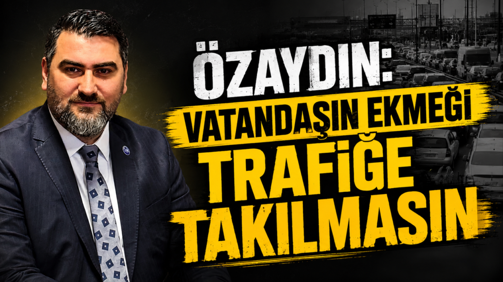 ozaydin:-“vatandasin-ekmegi-trafige-takilmasin”