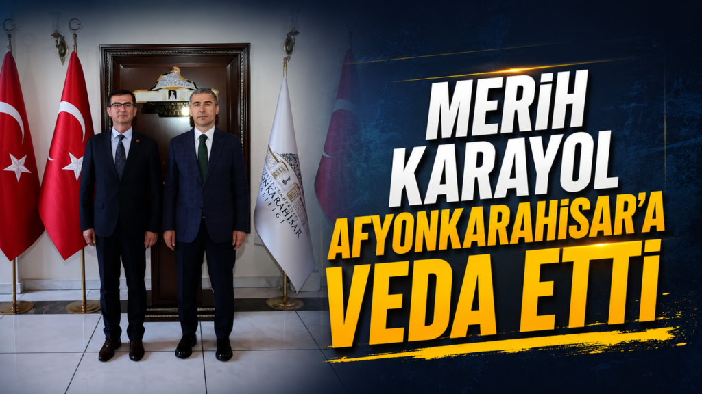merih-karayol-afyonkarahisar’a-veda-etti