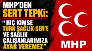 MHP’den sert tepki: “Hiç kimse Türk Sağlık-Sen’e ve sağlık çalışanlarımıza ayar veremez”
