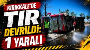 Kırıkkale’de TIR devrildi: 1 yaralı