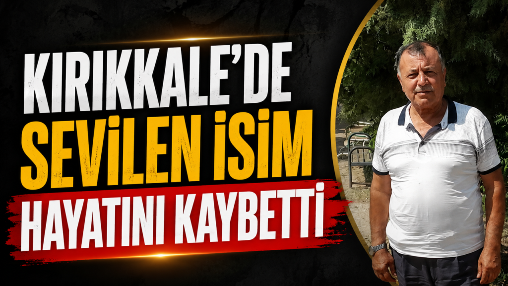 kirikkale’de-sevilen-isim-hayatini-kaybetti