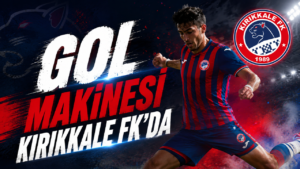 Gol Makinesi Kırıkkale FK’da