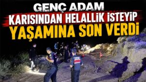 Genç Adam Karısından Helallik İsteyip Yaşamına Son Verdi