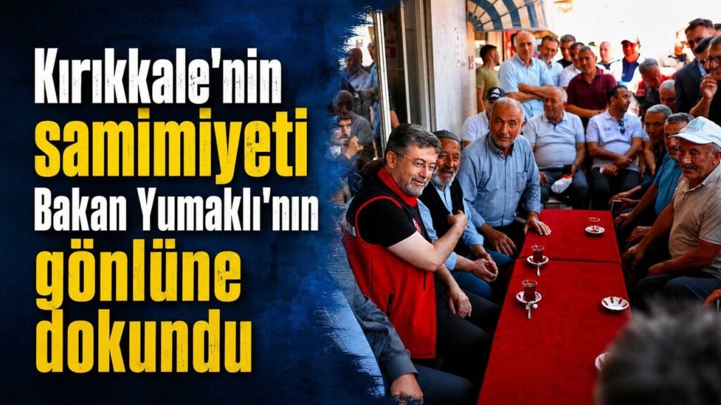 kirikkale’nin-samimiyeti-bakan-yumakli’nin-gonlune-dokundu