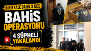 Kırıkkale dahil 3 ilde bahis operasyonu 4 şüpheli yakalandı