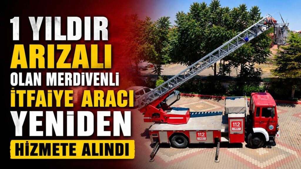 1-yildir-arizali-olan-merdivenli-itfaiye-araci-yeniden-hizmete-alindi