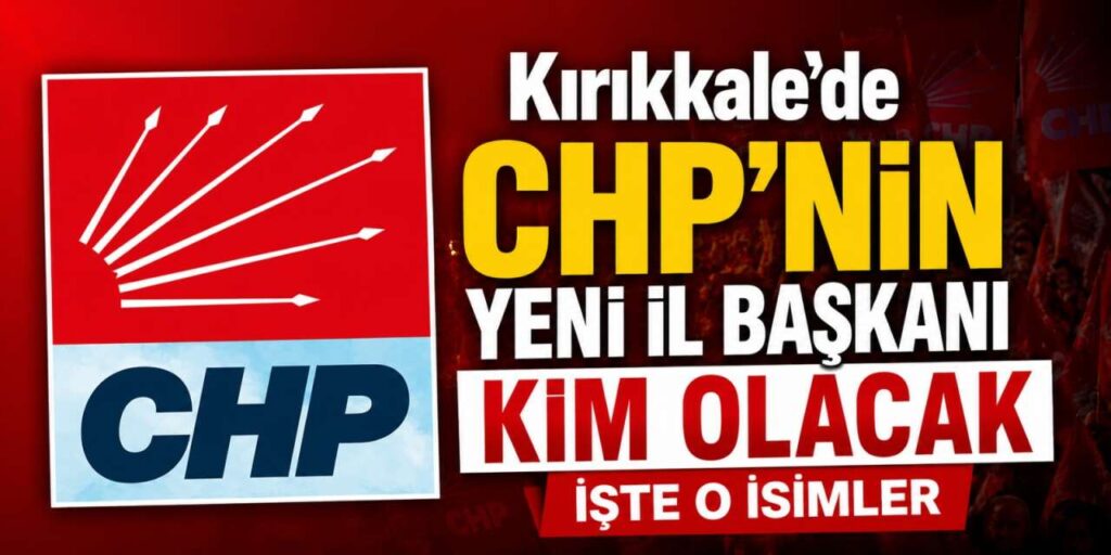 kirikkale’de-chp’nin-yeni-il-baskani-kim-olacak:-iste-o-isimler