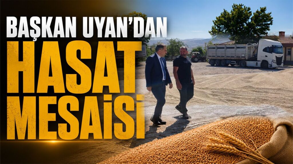 baskan-uyan’dan-hasat-mesaisi