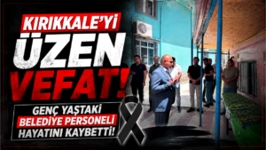 Kırıkkale’yi üzen vefat: Genç yaştaki belediye personeli hayatını kaybetti!
