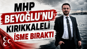 MHP Beyoğlu’nu Kırıkkaleli isme bıraktı