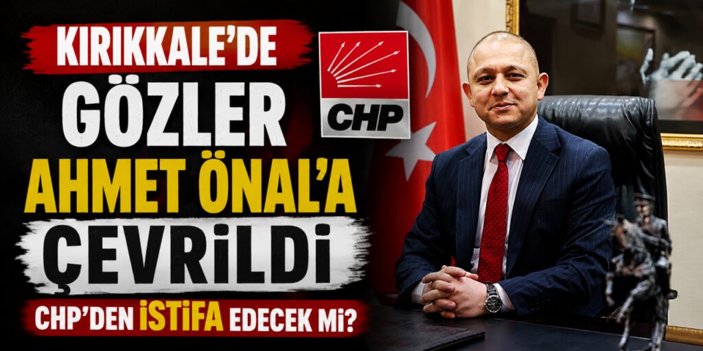 kirikkale’de-gozler-ahmet-onal’a-cevrildi-chp’den-istifa-edecek-mi?