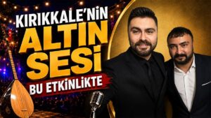 Kırıkkale’nin Altın Sesi Bu Etkinlikte