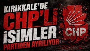 Kırıkkale’de CHP’li İsimler Partiden Ayrılıyor