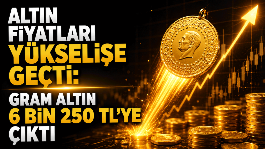 altin-fiyatlarinda-yukselise-gecti:-gram-altin-6-bin-250-tl’ye-cikti