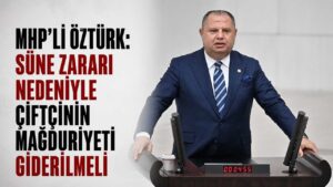 MHP’li Öztürk: Süne zararı nedeniyle çiftçinin mağduriyeti giderilmeli
