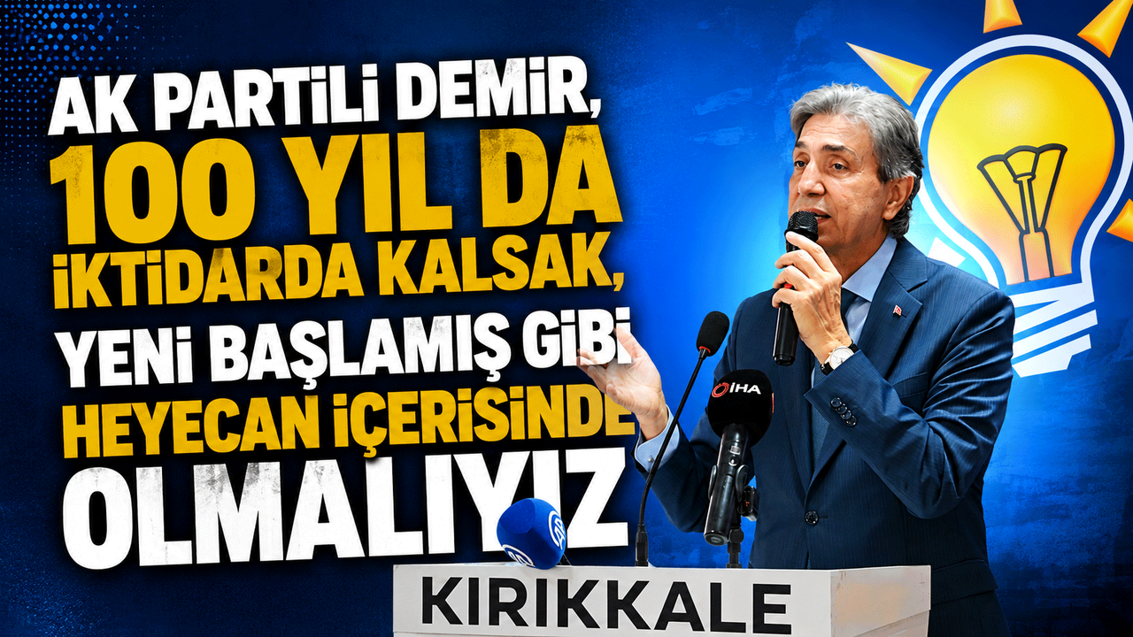 ak-partili-demir,-“100-yil-da-iktidarda-kalsak,-yeni-baslamis-gibi-heyecan-icerisinde-olmaliyiz”