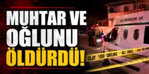 Muhtar ve oğlunu öldürdü! Hakim karşısına çıktı