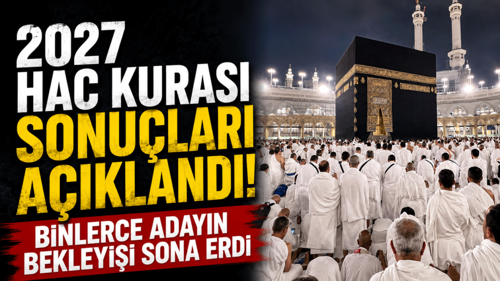 2027-hac-kurasi-sonuclari-aciklandi!-binlerce-adayin-bekleyisi-sona-erdi