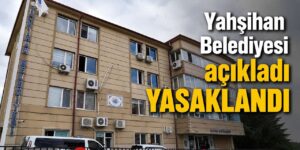 Yahşihan Belediyesi yasakladı:Yasal işlem uygulanacak!