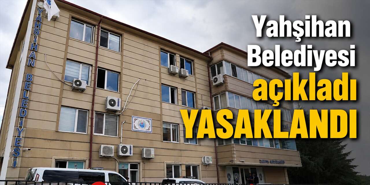 yahsihan-belediyesi-yasakladi:yasal-islem-uygulanacak!
