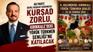 AK Parti Genel Başkan Yardımcısı Kürşad Zorlu, Kırıkkale’deki Yörük Türkmen Şenliği’ne katılacak