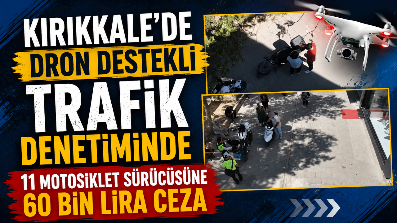 kirikkale’de-dron-destekli-trafik-denetiminde-11-motosiklet-surucusune-60-bin-lira-ceza