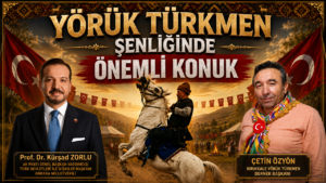 Yörük Türkmen Şenliğinde Önemli Konuk