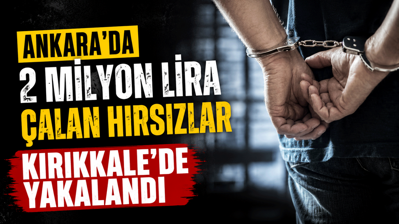 ankara’da-2-milyon-lira-calan-hirsizlar-kirikkale’de-yakalandi