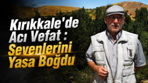 Kırıkkale’de Acı Vefat : Sevenlerini Yasa Boğdu
