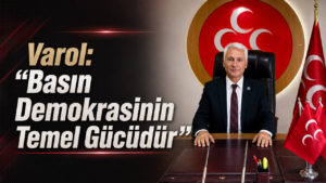 Varol: “Basın Demokrasinin Temel Gücüdür”