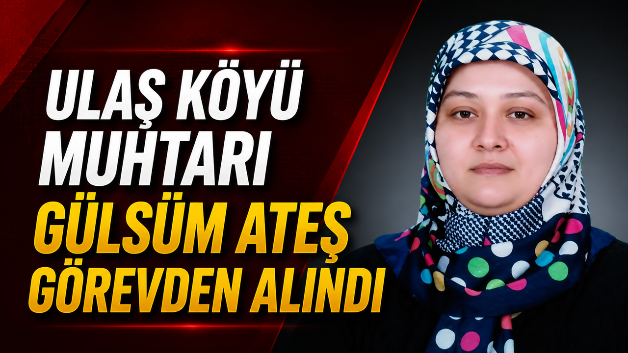 ulas-koyu-muhtari-gulsum-ates-gorevden-alindi