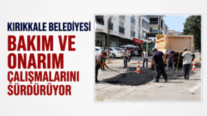 Kırıkkale Belediyesi bakım ve onarım çalışmalarını sürdürüyor