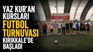 Yaz Kur’an kursları futbol turnuvası Kırıkkale’de başladı