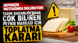 Tarım Bakanlığı’ndan çok bilinen peynir markası için toplatma kararı