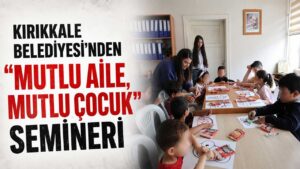 Kırıkkale Belediyesi’nden “Mutlu Aile, Mutlu Çocuk” semineri