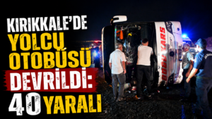 Kırıkkale’de yolcu otobüsü devrildi: 40 yaralı