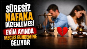 Süresiz nafaka düzenlemesi ekim ayında Meclis gündemine geliyor