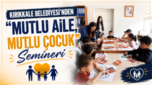 Kırıkkale Belediyesi’nden ‘Mutlu Aile, Mutlu Çocuk’ semineri