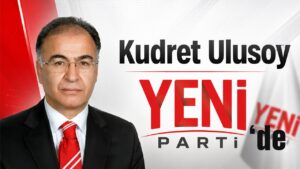 Kudret Ulusoy Yeni Parti’de