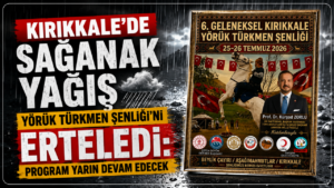Kırıkkale’de sağanak yağış Yörük Türkmen Şenliği’ni erteledi: Program yarın devam edecek
