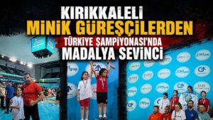 Kırıkkaleli minik güreşçilerden Türkiye Şampiyonası’nda madalya sevinci