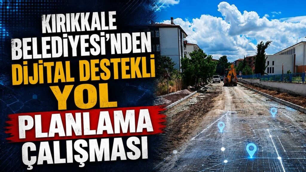 kirikkale-belediyesi’nden-dijital-destekli-yol-planlama-calismasi