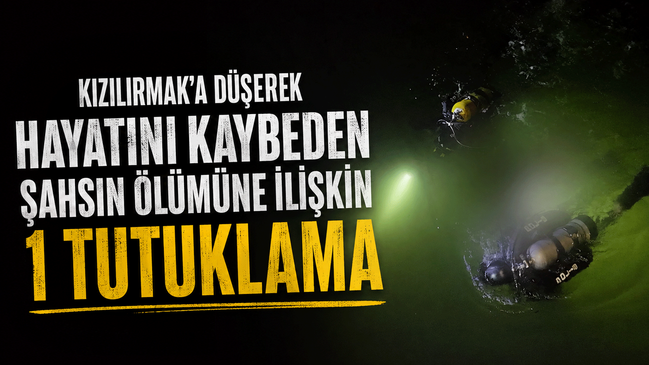 kizilirmak’a-duserek-hayatini-kaybeden-sahsin-olumune-iliskin-1-tutuklama