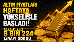 Altın fiyatları haftaya yükselişle başladı! Gram altın 6 Bin 224 lirayı gördü