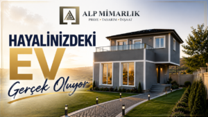 Hayalinizdeki Ev Alp Mimarlıkla Gerçek Oluyor