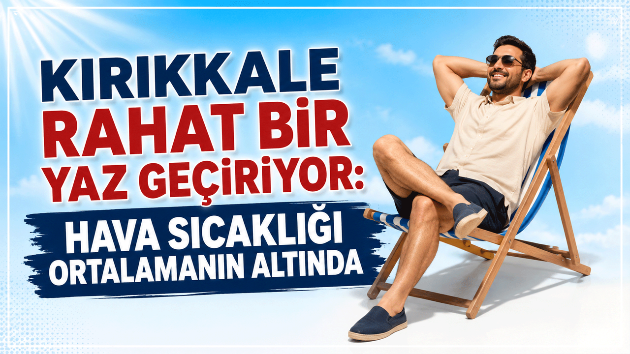 kirikkale-rahat-bir-yaz-geciriyor:-hava-sicakligi-ortalamanin-altinda