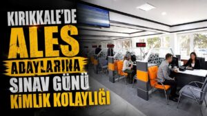 Kırıkkale’de ALES adaylarına sınav günü kimlik kolaylığı